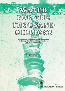 Water for the Thousand Millions : Written by the Water Panel of the Intermediate Technology Development Group Founded by Dr. E. F. Schumacher