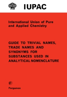 Guide to Trivial Names, Trade Names and Synonyms for Substances Used in Analytical Nomenclature : International Union of Pure and Applied Chemistry: Analytical Chemistry Division