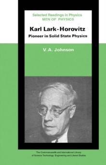 Men of Physics: Karl Lark-Horovitz : Pioneer in Solid State Physics