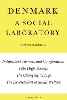 Denmark: A Social Laboratory : Independent Farmers and Co-Operatives, Folk High-Schools, the Changing Village, the Development of Social Welfare in Town and Country