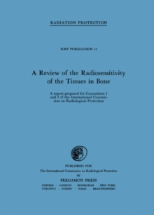 A Review of the Radiosensitivity of the Tissues in Bone : A Report Prepared for Committees 1 and 2 of the International Commission on Radiological Protection and Received by the Committees on April 3,