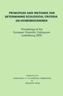 Principles and Methods for Determining Ecological Criteria on Hydrobiocenoses : Proceedings of the European Scientific Colloquium, Luxembourg, November 1975