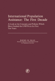 International Population Assistance: The First Decade : A Look at the Concepts and Policies Which Have Guided the UNFPA in its First Ten Years