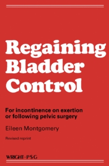 Regaining Bladder Control : For Incontinence on Exertion or Following Pelvic Surgery