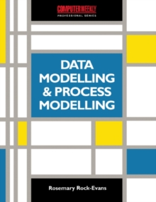 Data Modelling and Process Modelling using the most popular Methods : Covering SSADM, Yourdon, Inforem, Bachman, Information Engineering and 'Activity/Object' Diagramming Techniques