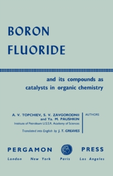 Boron Fluoride and Its Compounds as Catalysts in Organic Chemistry : International Series of Monographs on Organic Chemistry