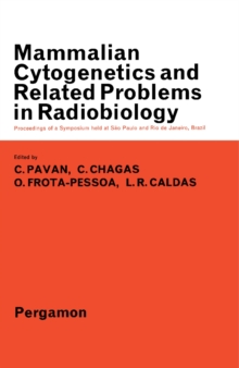 Mammalian Cytogenetics and Related Problems in Radiobiology : Proceedings of a Symposium Held at Sao Paulo and Rio De Janeiro, Brazil, October 1962