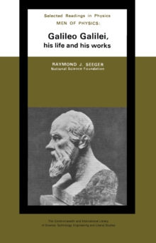 Men of Physics : Galileo Galilei, His Life and His Works