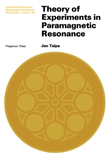 Theory of Experiments in Paramagnetic Resonance : International Series of Monographs in Natural Philosophy