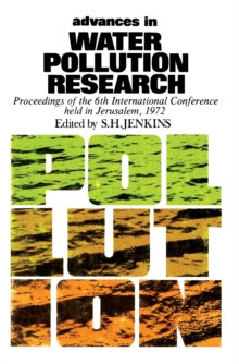 Advances in Water Pollution Research : Proceedings of the Sixth International Conference Held in Jerusalem, June 18-23 1972