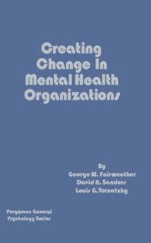 Creating Change in Mental Health Organizations : Pergamon General Psychology Series