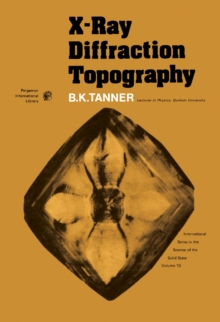 X-Ray Diffraction Topography : International Series in the Science of the Solid State