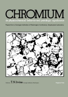 Chromium: Its Physicochemical Behavior and Petrologic Significance : Papers from a Carnegie Institution of Washington Conference, Geophysical Laboratory