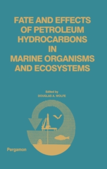 Fate and Effects of Petroleum Hydrocarbons in Marine Ecosystems and Organisms : Proceedings of a Symposium, November 10-12, 1976, Olympic Hotel, Seattle, Washington