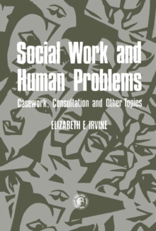 Social Work and Human Problems : Casework, Consultation and Other Topics