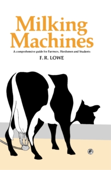 Milking Machines : A Comprehensive Guide for Farmers, Herdsmen and Students