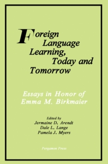 Foreign Language Learning, Today and Tomorrow : Essays in Honor of Emma M. Birkmaier