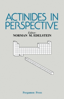 Actinides in Perspective : Proceedings of the Actinides-1981 Conference, Pacific Grove, California, USA, 10-15 September 1981