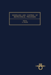 Modelling and Control of Biotechnical Processes : Proceedings of the First IFAC Workshop, Helsinki, Finland, August 17-19, 1982