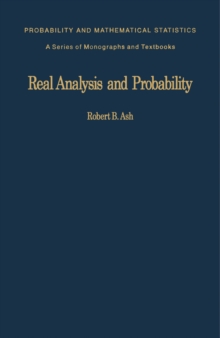 Real Analysis and Probability : Probability and Mathematical Statistics: a Series of Monographs and Textbooks