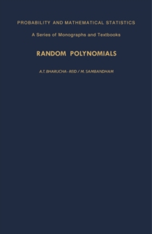 Random Polynomials : Probability and Mathematical Statistics: a Series of Monographs and Textbooks