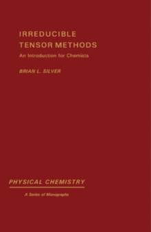 Irreducible Tensor Methods : An Introduction for Chemists