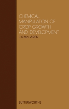 Chemical Manipulation of Crop Growth and Development : Proceedings of Previous Easter Schools in Agricultural Science