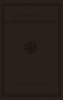 An Introduction to Gastro-Enterology : A Clinical Study of the Structure and Functions of the Human Alimentary Tube