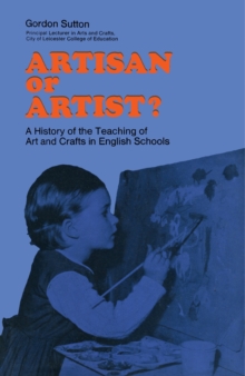 Artisan or Artist? : A History of the Teaching of Art and Crafts in English Schools