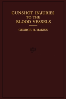 On Gunshot Injuries to the Blood-Vessels : Founded on Experience Gained in France During the Great War, 1914-1918