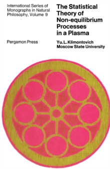 The Statistical Theory of Non-Equilibrium Processes in a Plasma : International Series of Monographs in Natural Philosophy, Vol. 9