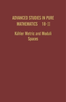 Kahler Metric and Moduli Spaces : Advanced Studies in Pure Mathematics, Vol. 18.2