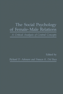 The Social Psychology of Female-Male Relations : A Critical Analysis of Central Concepts