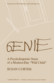 Genie : A Psycholinguistic Study of a Modern-Day Wild Child