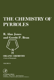 The Chemistry of Pyrroles : Organic Chemistry: A Series of Monographs, Vol. 34