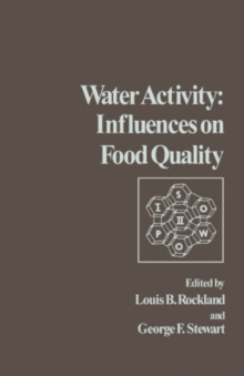 Water Activity: Influences on Food Quality : A Treatise on the Influence of Bound and Free Water on the Quality and Stability of Foods and Other Natural Products