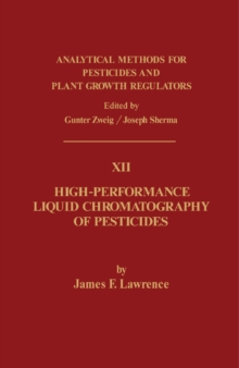 High-Performance Liquid Chromatography of Pesticides : Analytical Methods for Pesticides and Plant Growth Regulators, Vol. 12