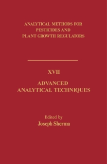 Advanced Analytical Techniques : Analytical Methods for Pesticides and Plant Growth Regulators, Vol. 17