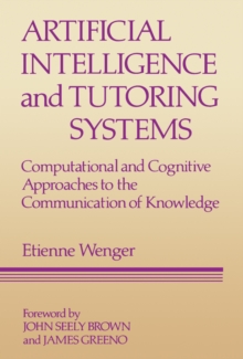 Artificial Intelligence and Tutoring Systems : Computational and Cognitive Approaches to the Communication of Knowledge