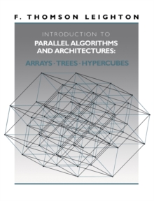 Introduction to Parallel Algorithms and Architectures : Arrays * Trees * Hypercubes