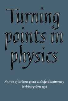 Turning Points in Physics : A Series of Lectures Given at Oxford University in Trinity Term 1958