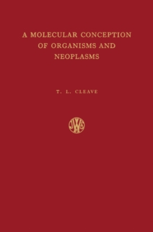 A Molecular Conception of Organisms and Neoplasms : A Theory That Any Organism Is Basically a Single Chemical Molecule