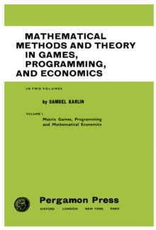 Mathematical Methods and Theory in Games, Programming, and Economics : Matrix Games, Programming, and Mathematical Economics