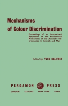 Mechanisms of Colour Discrimination : Proceedings of an International Symposium on the Fundamental Mechanisms of the Chromatic Discrimination in Animals and Man Held in Paris at the College de France,