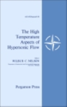 The High Temperature Aspects of Hypersonic Flow : Proceedings of the AGARD-NATO Specialists' Meeting Sponsored by the Fluid Dynamics Panel of Agard Held at the Technical Centre for Experimental Aerody