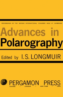 Advances in Polarography : Proceedings of the Second International Congress Held at Cambridge 1959