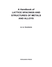 A Handbook of Lattice Spacings and Structures of Metals and Alloys : International Series of Monographs on Metal Physics and Physical Metallurgy, Vol. 4