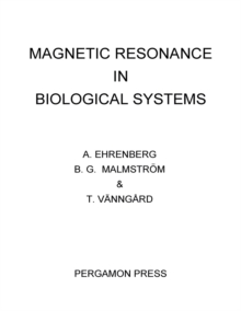 Magnetic Resonance in Biological Systems : Proceedings of the Second International Conference Held at the Wenner-Gren Center, Stockholm, June 1966