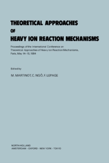 Theoretical Approaches of Heavy Ion Reaction Mechanisms : Proceedings of the International Conference on Theoretical Approaches of Heavy Ion Reaction Mechanisms, Paris, May 14-18, 1984