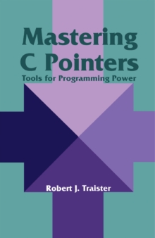 Mastering C Pointers : Tools for Programming Power